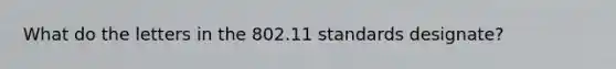 What do the letters in the 802.11 standards designate?