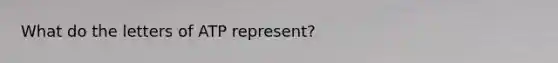 What do the letters of ATP represent?