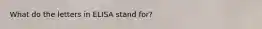 What do the letters in ELISA stand for?