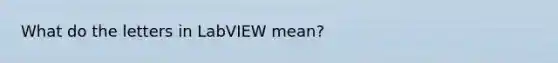 What do the letters in LabVIEW mean?