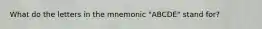 What do the letters in the mnemonic "ABCDE" stand for?