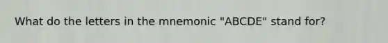 What do the letters in the mnemonic "ABCDE" stand for?