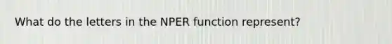 What do the letters in the NPER function represent?