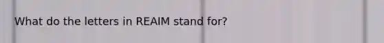 What do the letters in REAIM stand for?