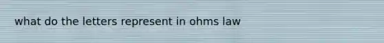 what do the letters represent in ohms law