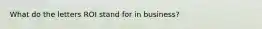 What do the letters ROI stand for in business?
