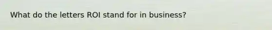 What do the letters ROI stand for in business?