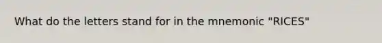 What do the letters stand for in the mnemonic "RICES"