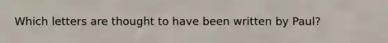 Which letters are thought to have been written by Paul?