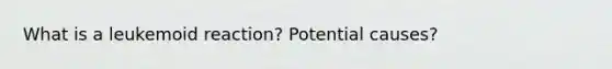 What is a leukemoid reaction? Potential causes?