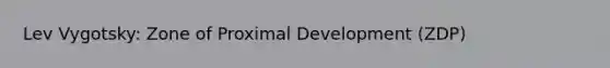 Lev Vygotsky: Zone of Proximal Development (ZDP)