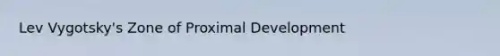 Lev Vygotsky's Zone of Proximal Development