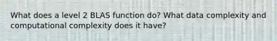 What does a level 2 BLAS function do? What data complexity and computational complexity does it have?