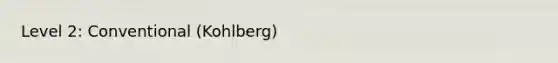 Level 2: Conventional (Kohlberg)