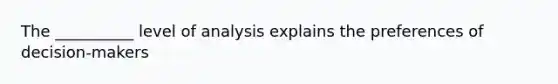 The __________ level of analysis explains the preferences of decision-makers