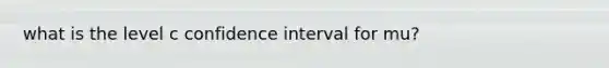 what is the level c confidence interval for mu?