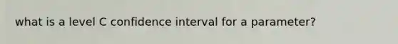 what is a level C confidence interval for a parameter?