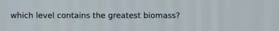 which level contains the greatest biomass?