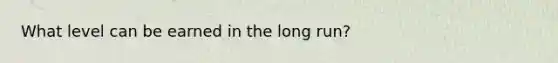 What level can be earned in the long run?