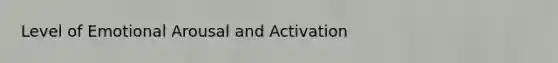 Level of Emotional Arousal and Activation