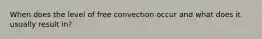 When does the level of free convection occur and what does it usually result in?