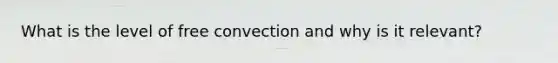 What is the level of free convection and why is it relevant?