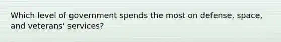 Which level of government spends the most on defense, space, and veterans' services?