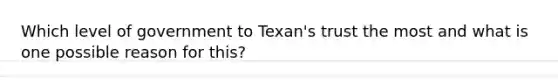 Which level of government to Texan's trust the most and what is one possible reason for this?