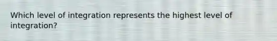 Which level of integration represents the highest level of integration?