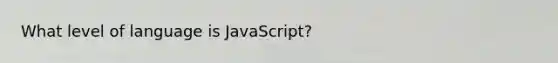 What level of language is JavaScript?