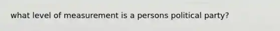 what level of measurement is a persons political party?