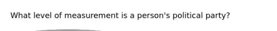 What level of measurement is a person's political party?