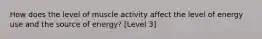 How does the level of muscle activity affect the level of energy use and the source of energy? [Level 3]