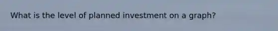 What is the level of planned​ investment on a graph?