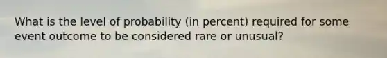 What is the level of probability (in percent) required for some event outcome to be considered rare or unusual?