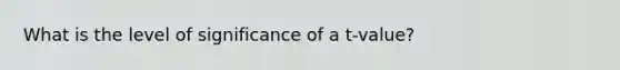 What is the level of significance of a t-value?