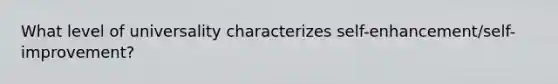 What level of universality characterizes self-enhancement/self-improvement?