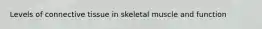Levels of connective tissue in skeletal muscle and function