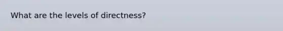 What are the levels of directness?