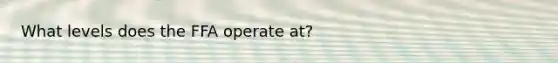 What levels does the FFA operate at?
