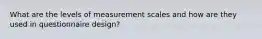 What are the levels of measurement scales and how are they used in questionnaire design?