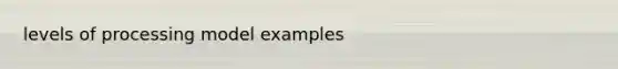 levels of processing model examples