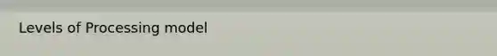 Levels of Processing model