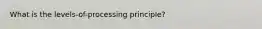 What is the levels-of-processing principle?