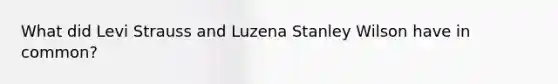 What did Levi Strauss and Luzena Stanley Wilson have in common?