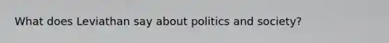 What does Leviathan say about politics and society?