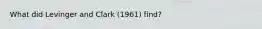 What did Levinger and Clark (1961) find?