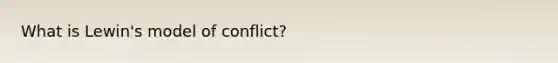 What is Lewin's model of conflict?