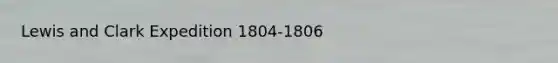 Lewis and Clark Expedition 1804-1806