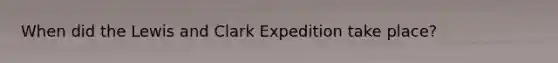 When did the Lewis and Clark Expedition take place?